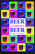 Item #413427 Beer Glorious Beer. Barrie Pepper, Roger, Protz