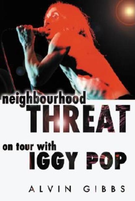 Item #413478 Neighbourhood Threat: On Tour WIth Iggy Pop. Alvin Gibbs