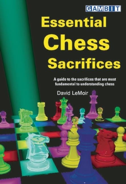 Item #569211 Essential Chess Sacrifices. David Lemoir