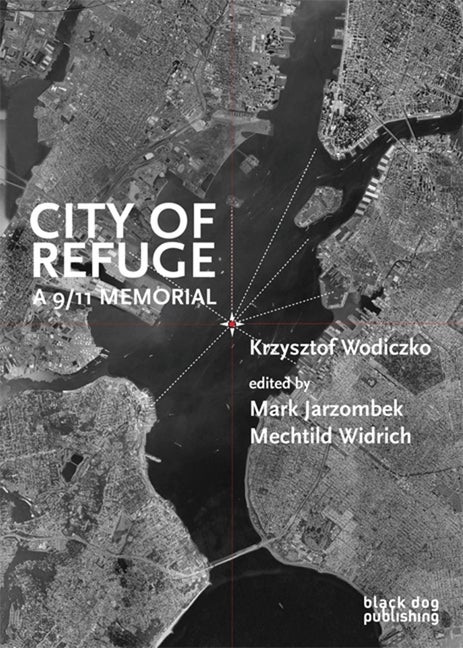 Item #414727 City of Refuge: A 9-11 Memorial. Krzysztof Wodiczko