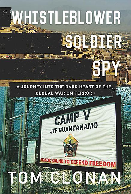Item #414878 Whistleblower, Soldier, Spy: A Journey into the Dark Heart of the Global War on...