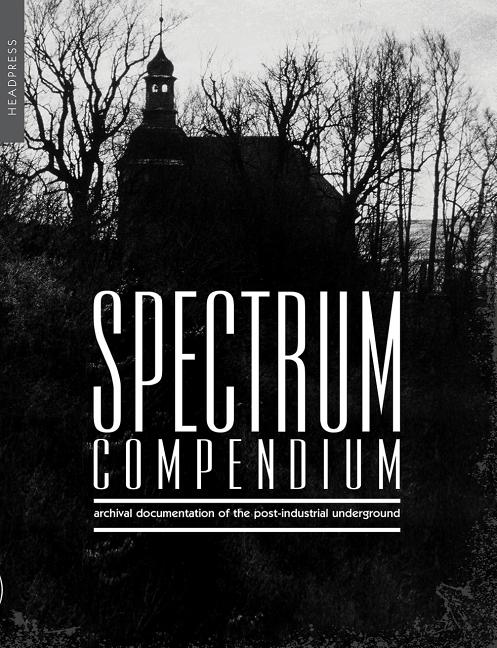 Item #516117 Spectrum Compendium: Archival documentation of the post-industrial underground...