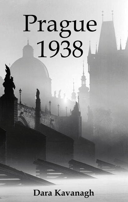 Prague 1938 (Dedalus Original Fiction in Paperback. Dara Kavanagh.