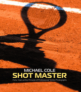 Item #575063 Shot Master: Forty Years at the Pinnacle of Professional Tennis Photography, by...