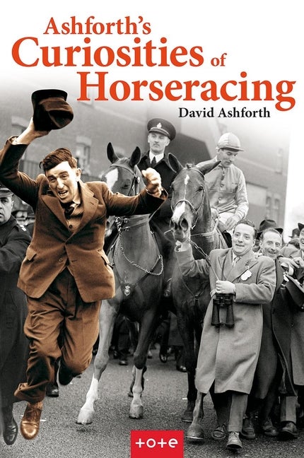 Item #566327 Ashforth's Curiosities of Horseracing. David Ashforth
