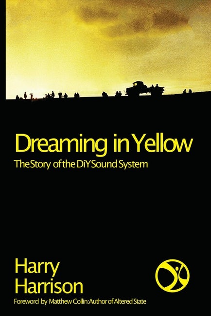 Item #563414 Dreaming in Yellow: The Story of the DiY Sound System. Harry Harrison
