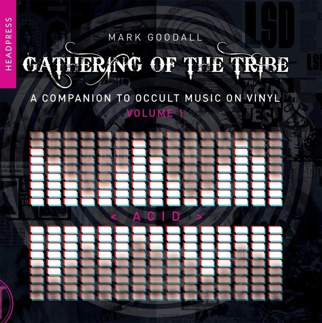 Item #566332 Gathering of the Tribe: Acid: A Companion to Occult Music On Vinyl Volume 1. Mark...