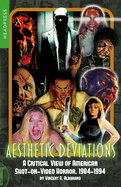 Item #572436 Aesthetic Deviations: A Critical View of American Shot-on-Video Horror, 1984-1994....