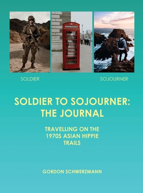 Item #567423 Soldier to Sojourner: The Journal. Gordon Schwerzmann