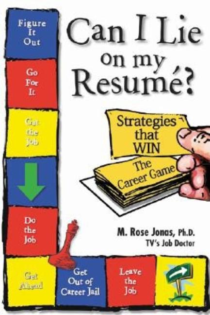 Item #415448 Can I Lie on My Resume?: 'Strategies that WIN' The Career Game. M. Rose Jonas