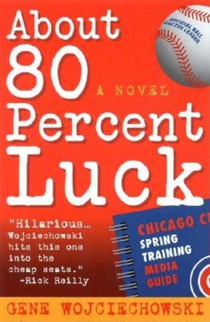 Item #415512 About 80 Percent Luck: A Novel. Gene Wojciechowski