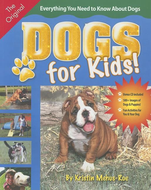 Item #527716 Dogs for Kids: Everything You Need to Know About Dogs. Kristin Mehus-Roe