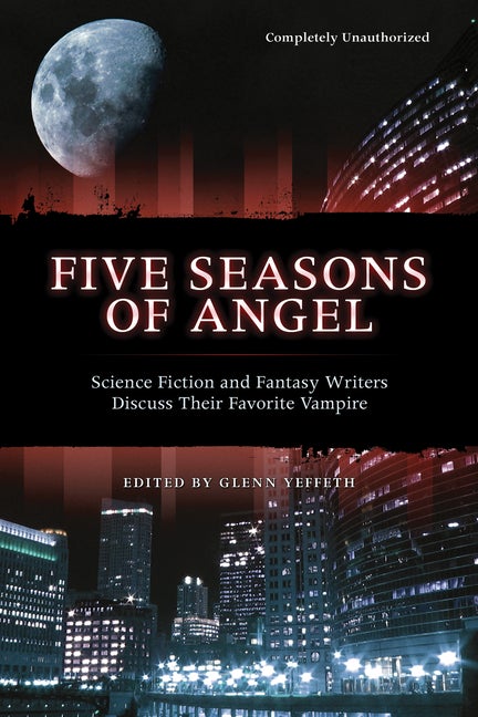 Item #509732 Five Seasons Of Angel: Science Fiction and Fantasy Writers Discuss Their Favorite...