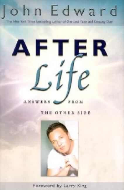 Item #416483 After Life: Answers From the Other Side. John Edward