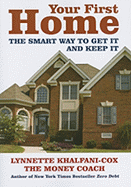 Item #590003 Your First Home: The Smart Way to Get It and Keep It. Lynnette Khalfani-Cox