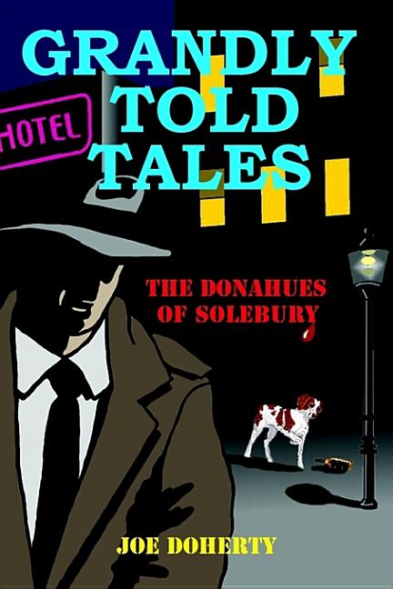 Grandly Told Tales: The Donahues of Solebury. Joe Doherty.