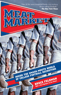 Item #605684 Meat Market: Inside the Smash-Mouth World of College Football Recruiting. Bruce Feldman