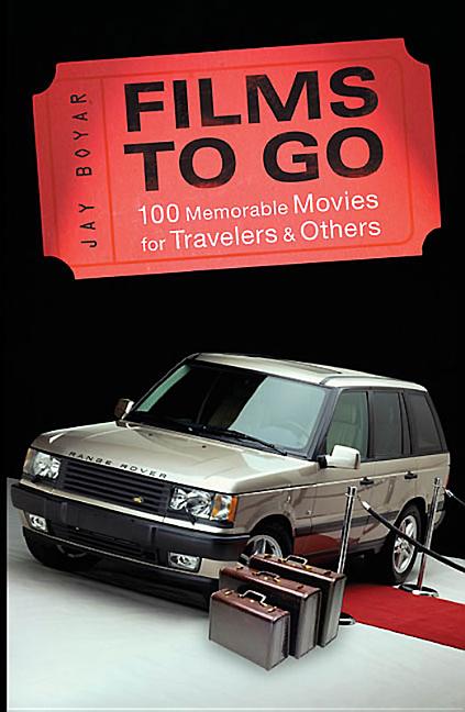 Item #417456 Films to Go: 100 Memorable Movies for Travelers & Others (Capital Travels). Jay Boyar