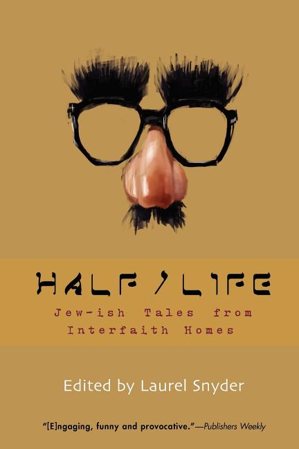 Item #572195 Half/Life: Jew-ish Tales from Interfaith Homes. Laurel Snyder