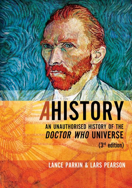 Item #565813 AHistory: An Unauthorized History of the Doctor Who Universe (Third Edition). Lance...