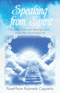 Item #419202 Speaking from Spirit: Inspiring Stories and Messages from Those Who Have Passed on....