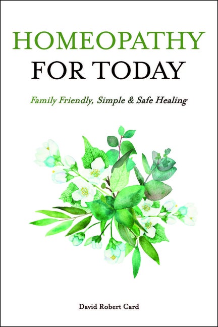 Item #570598 Homeopathy For Today: Family Friendly, Simple & Safe Healing. David Robert Card