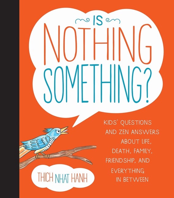 Item #567397 Is Nothing Something?: Kids' Questions and Zen Answers About Life, Death, Family,...