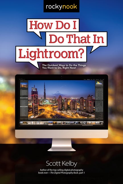 Item #507127 How Do I Do That In Lightroom?: The Quickest Ways to Do the Things You Want to Do,...