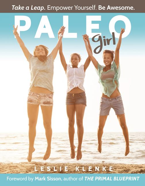 Item #557143 Paleo Girl: Take a Leap. Empower Yourself. Be Awesome! Leslie Klenke