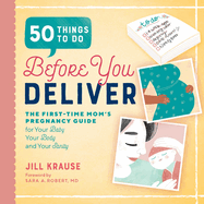 Item #576474 50 Things to Do Before You Deliver: The First Time Moms Pregnancy Guide. Jill Krause