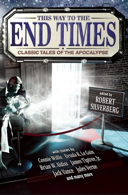 Item #563609 This Way to the End Times: Classic Tales of the Apocalypse. Robert Silverberg,...