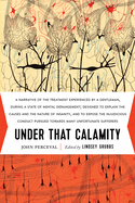 Item #618989 Under That Calamity: A Narrative of the Treatment Experienced by a Gentleman During...