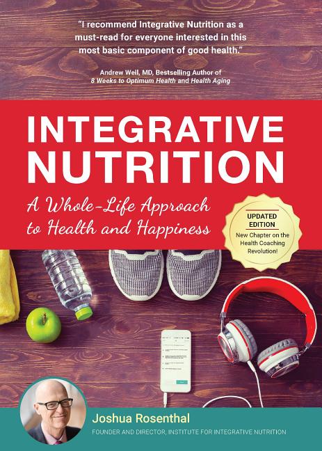Item #568118 Integrative Nutrition: A Whole-Life Approach to Health and Happiness. Joshua...