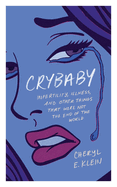 Item #571563 Crybaby: Infertility, Illness, and Other Things That Were Not the End of the World....