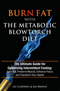 Item #573477 Burn Fat with The Metabolic Blowtorch Diet: The Ultimate Guide for Optimizing...