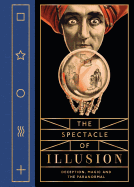 Item #575072 The Spectacle of Illusion: Deception, Magic and the Paranormal. Matthew Tompkins