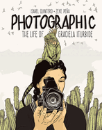 Item #572429 Photographic: The Life of Graciela Iturbide. Isabel Quintero