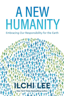 Item #575047 A New Humanity: Embracing Our Responsibility for the Earth. Ilchi Lee