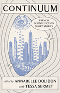 Item #577667 Continuum: French Science Fiction Short Stories. Annabelle Dolidon, Tessa, Sermet