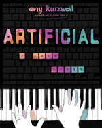 Item #574736 Artificial: A Love Story. Amy Kurzweil
