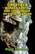 Item #575149 Crystals, Mother Earth and the Forces of Living Nature. Nigel Graddon