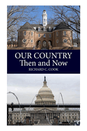 Item #575136 Our Country, Then and Now. Richard C. Cook