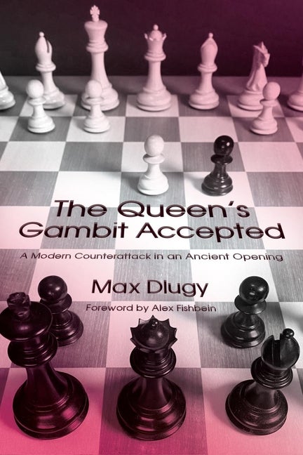 Item #570628 The Queen's Gambit Accepted: A Modern Counterattack in an Ancient Opening. Max Dlugy