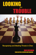 Item #575138 Looking for Trouble: Recognizing and Meeting Threats in Chess. Dan Heisman