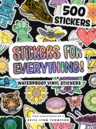 Item #571366 Stickers for Everything: A Sticker Book of 500+ Waterproof Stickers for Water...
