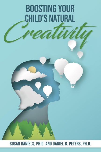 Item #563442 Boosting Your Child's Natural Creativity. Susan Daniels PhD, Daniel B., Peters PhD