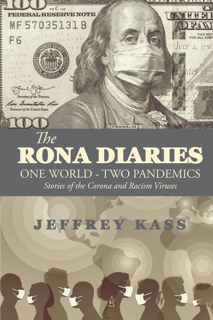 Item #536333 The Rona Diaries: One World, Two Pandemics. Jeffrey Kass