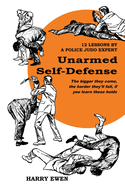 Item #586809 Unarmed Self Defense: 12 Lessons by a Police Judo Expert. Harry Ewen