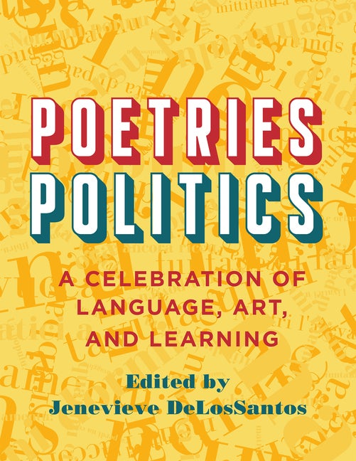 Item #569343 Poetries - Politics: A Celebration of Language, Art, and Learning. Jenevieve...