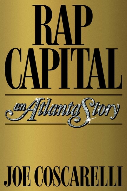 Item #616871 Rap Capital: An Atlanta Story. Joe Coscarelli